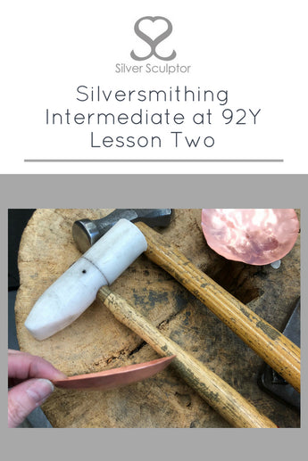 Silversmithing Intermediate at 92Y | Lesson Two